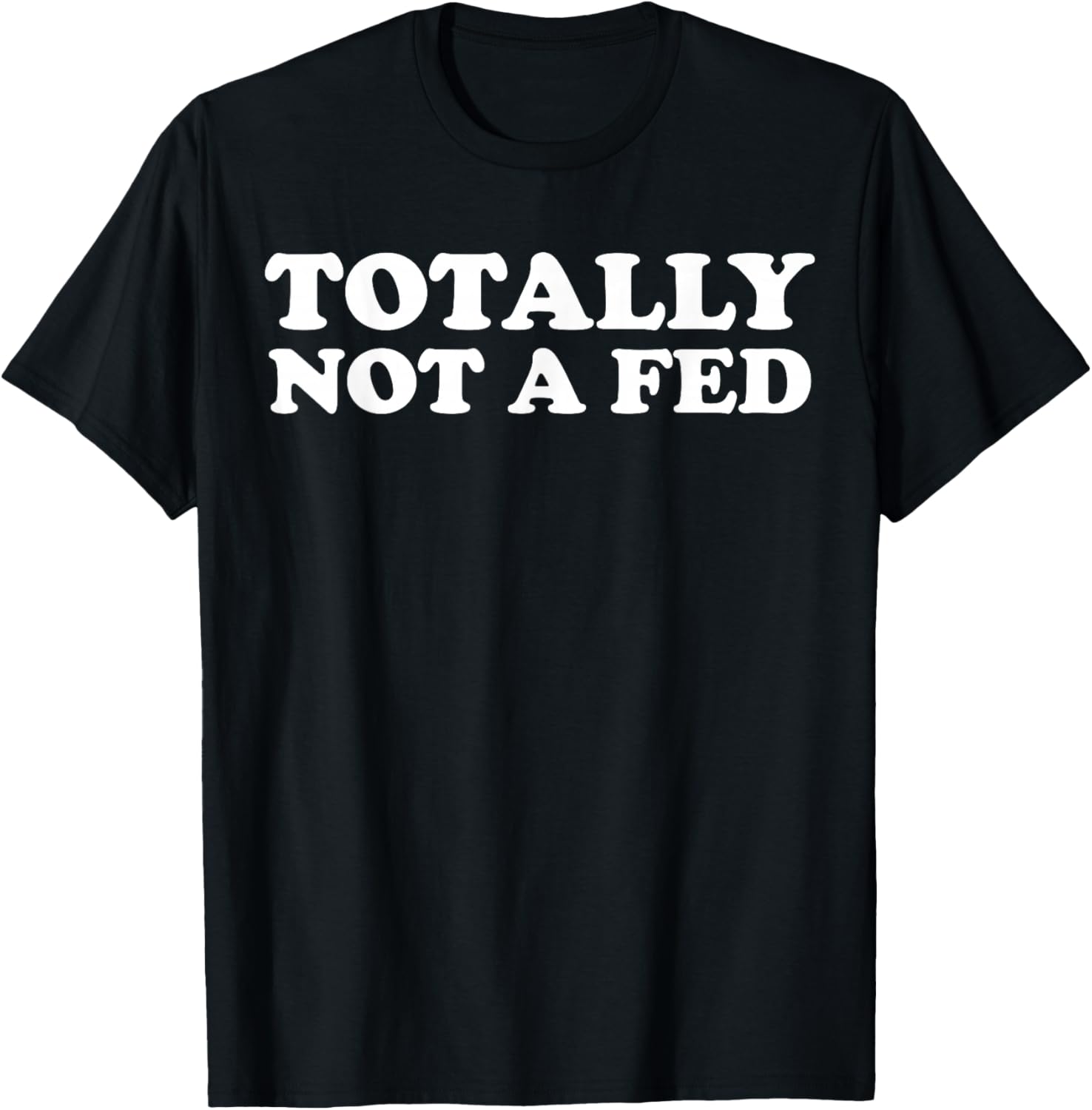 Totally Not A Fed T-Shirt - T-Shirt | Black