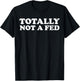 Totally Not A Fed T-Shirt - T-Shirt | Black