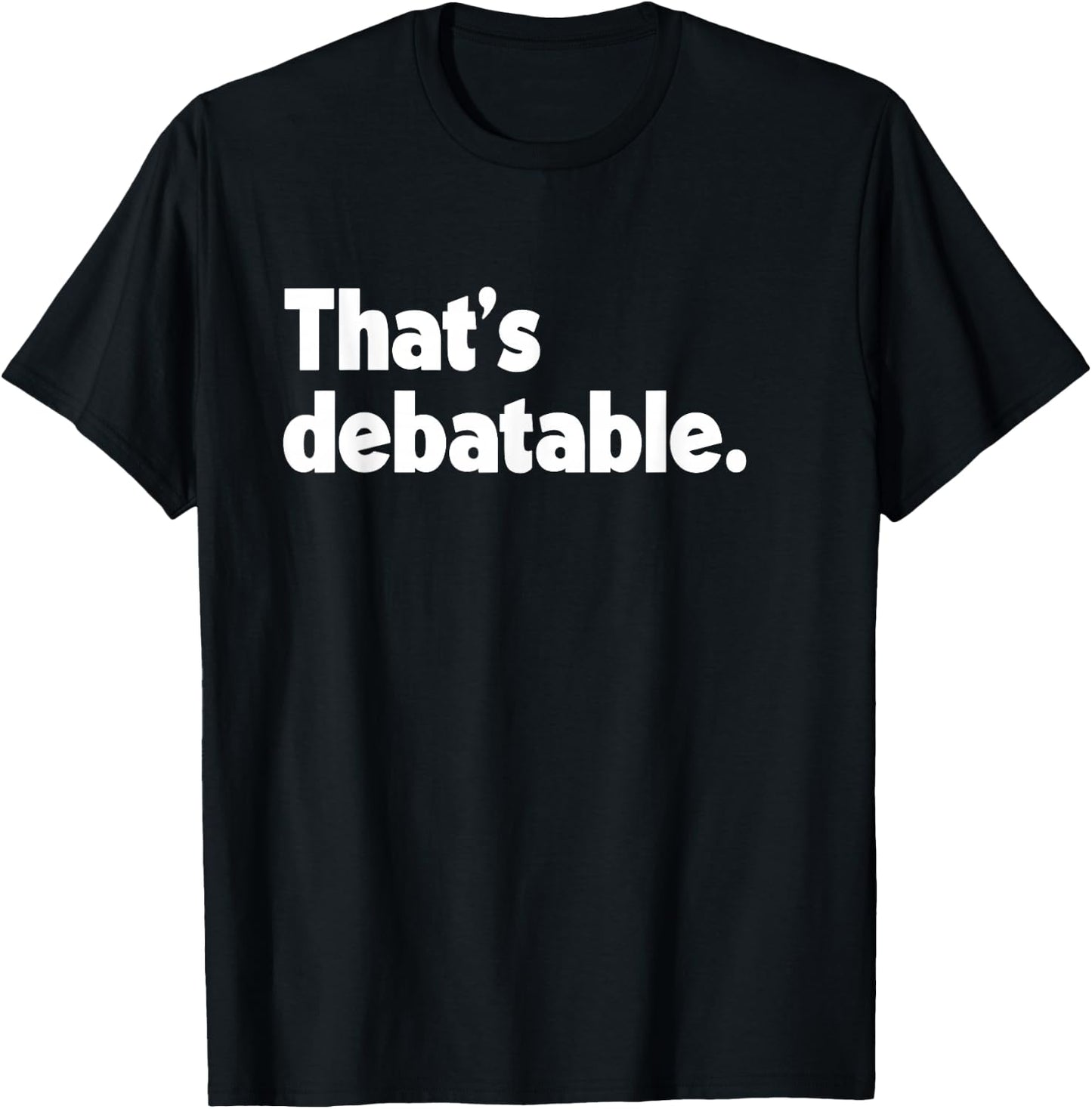 That's Debatable Funny Debate Team T-Shirt - T-Shirt | Black