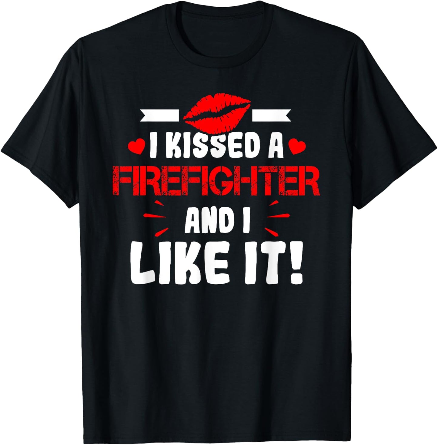 I Kissed A Firefighter And I Like It Wife Girlfriend Shirt T-Shirt - T-Shirt | Black