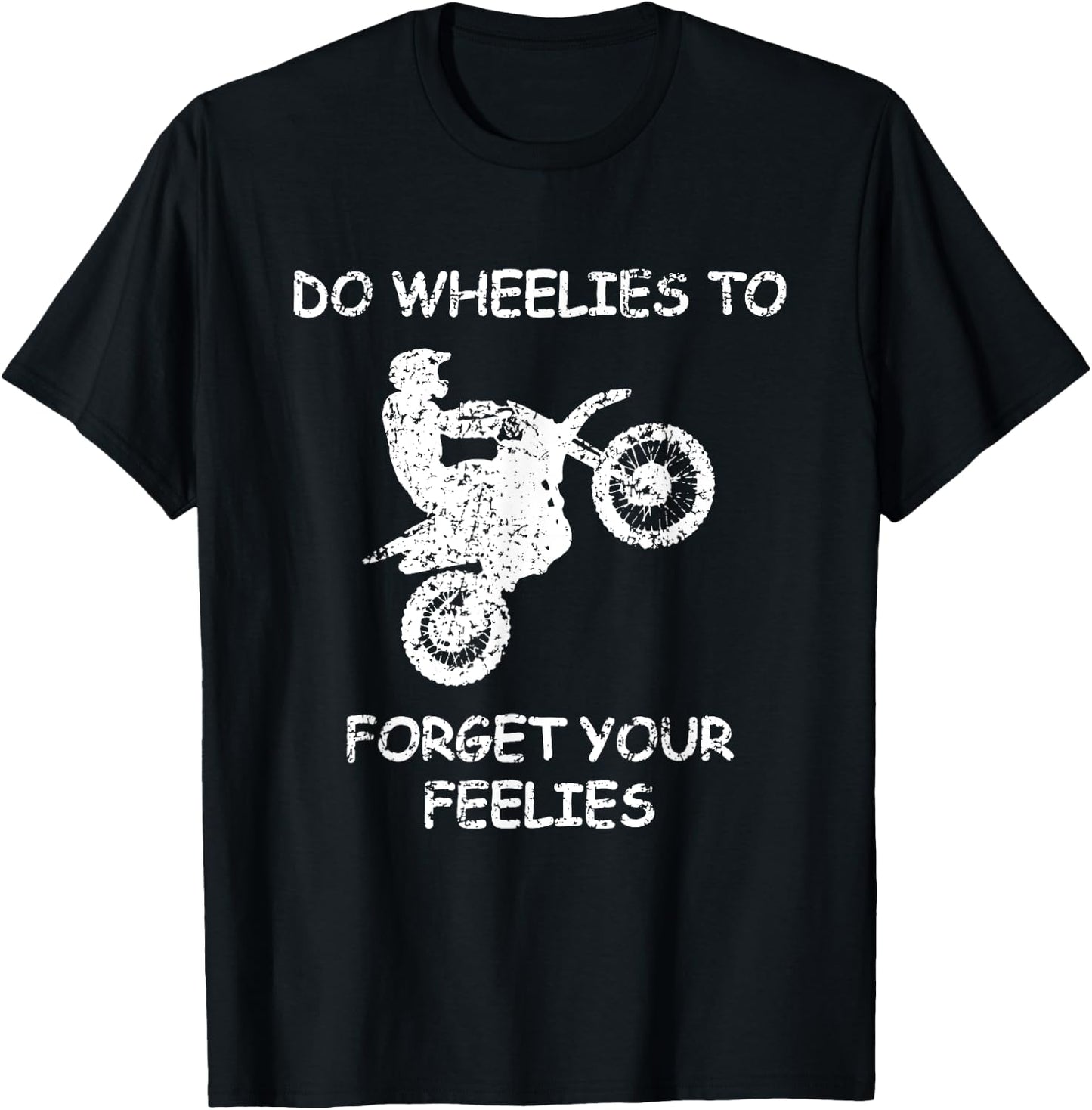 Do Wheelies To Forget Your Feelies Funny Motorcycle T-Shirt - T-Shirt | Black