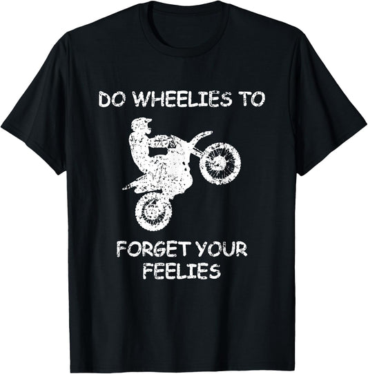 Do Wheelies To Forget Your Feelies Funny Motorcycle T-Shirt - T-Shirt | Black