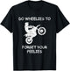 Do Wheelies To Forget Your Feelies Funny Motorcycle T-Shirt - T-Shirt | Black