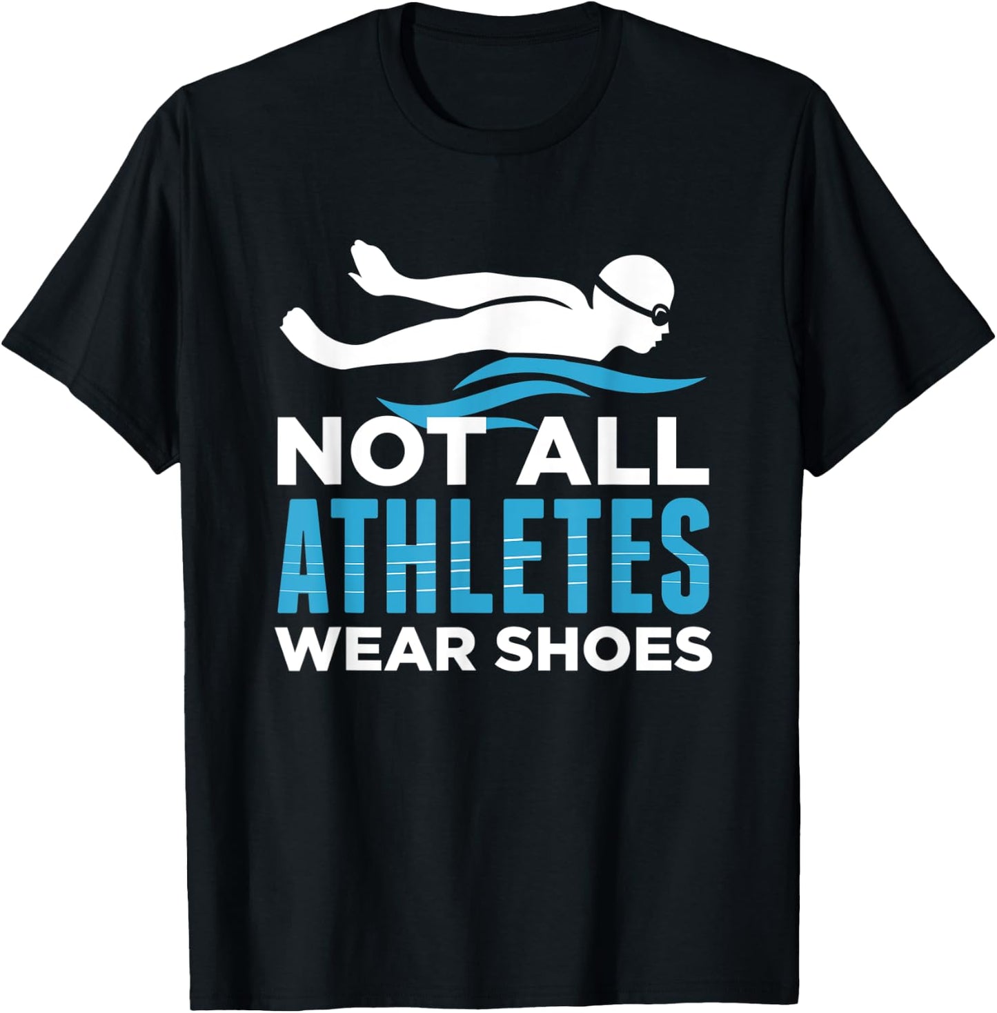 Not All Athletes Wear Shoes Funny Swimmers Gift T-Shirt - T-Shirt | Black