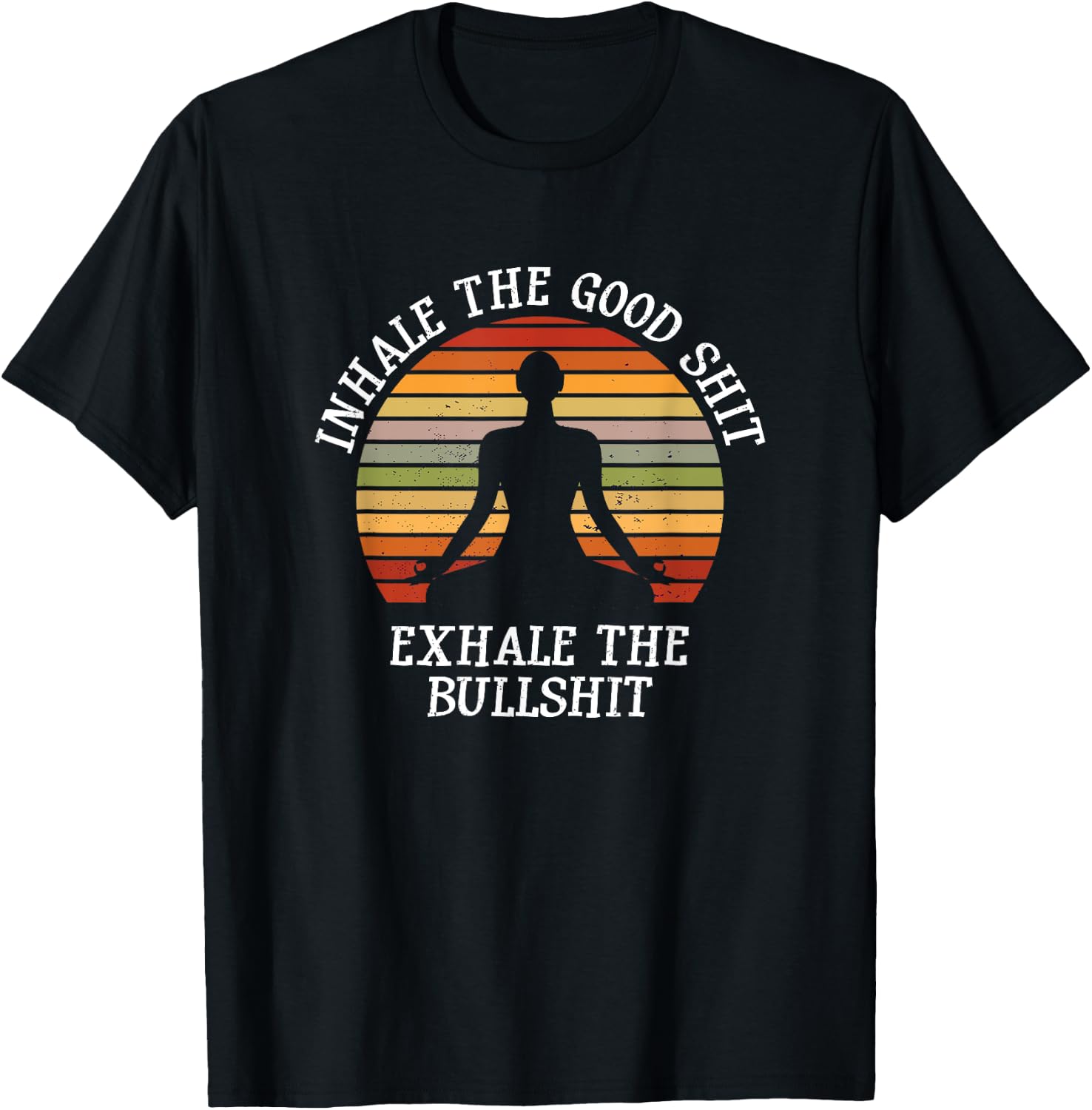 Inhale Good Shit Exhale Bullshit Funny Quote Yoga Meditation T-Shirt - T-Shirt | Black