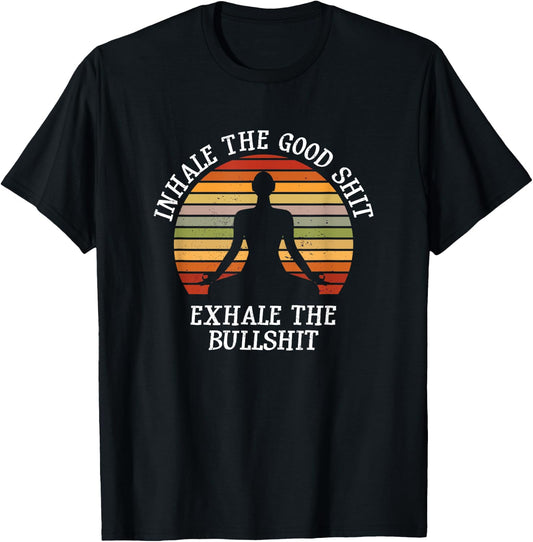 Inhale Good Shit Exhale Bullshit Funny Quote Yoga Meditation T-Shirt - T-Shirt | Black