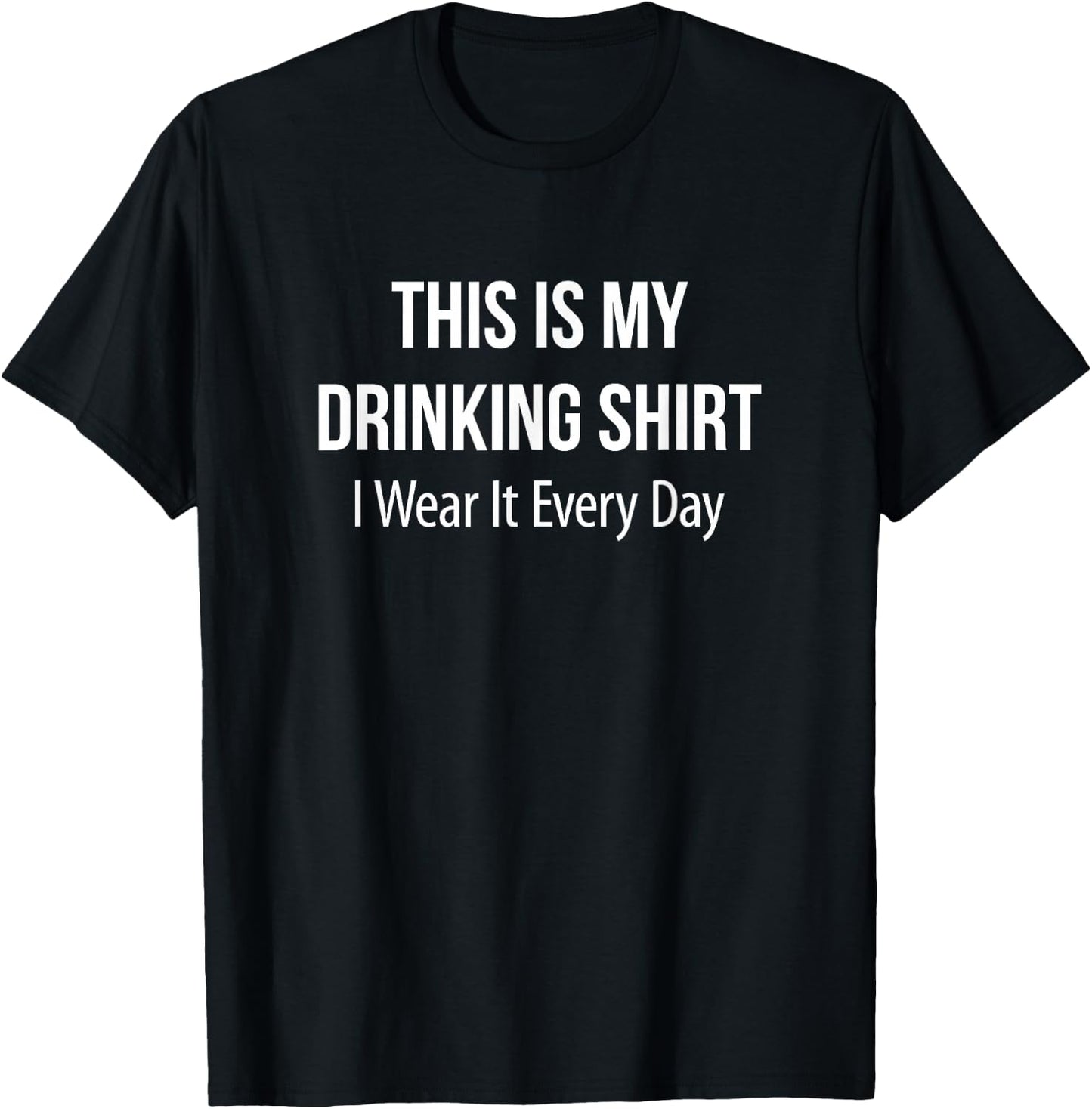 This Is My Drinking Shirt - I Wear It Every Day T-Shirt - T-Shirt | Black