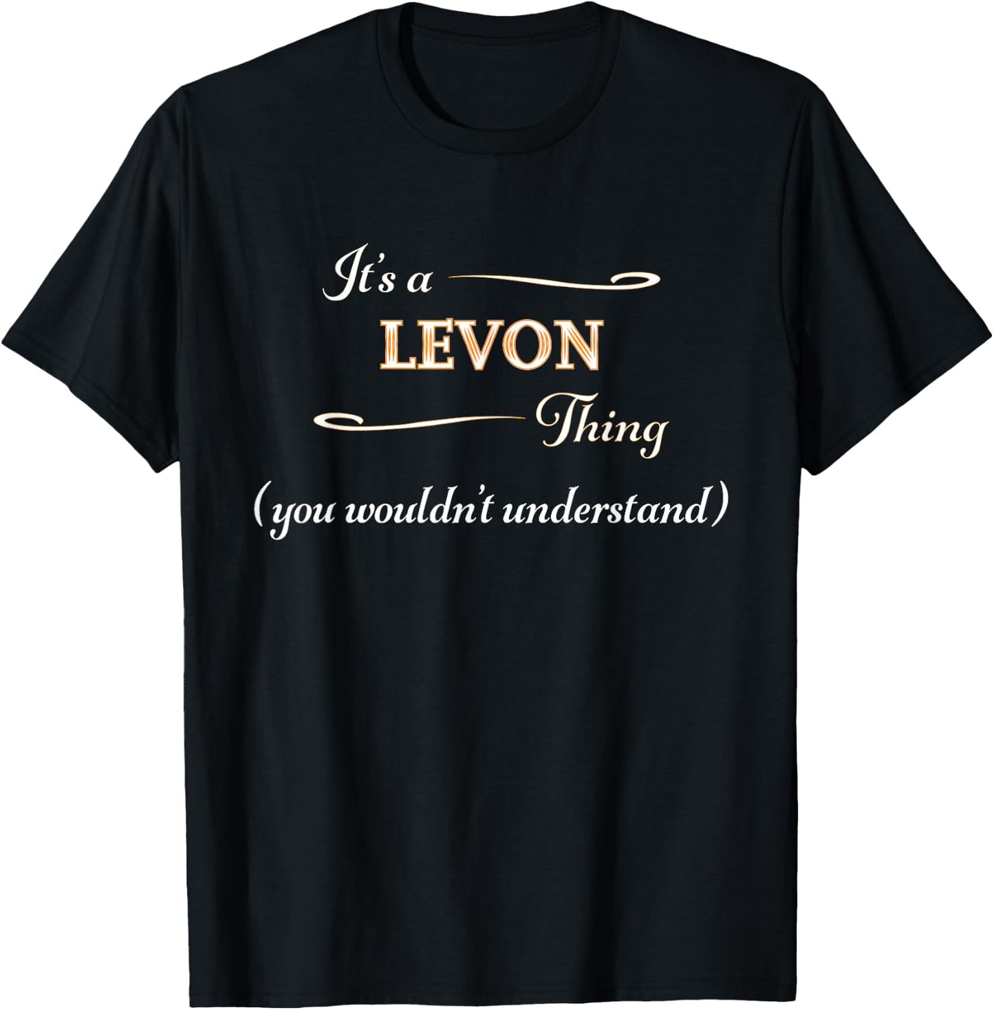It's a LEVON Thing, You Wouldn't Understand | Name Gift T-Shirt - T-Shirt | Black