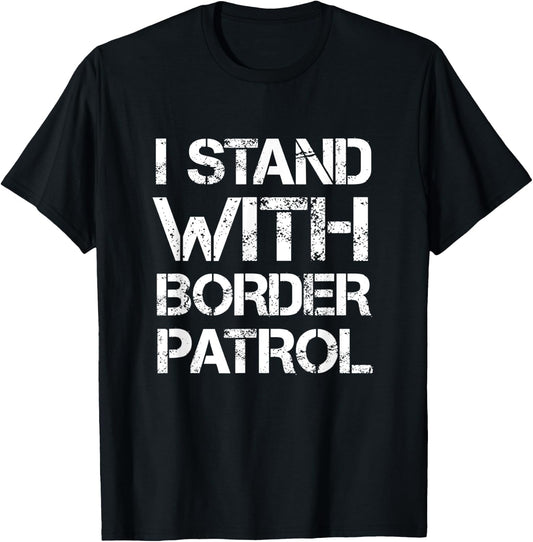 I Stand With Border Patrol T-Shirt - T-Shirt | Black