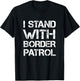 I Stand With Border Patrol T-Shirt - T-Shirt | Black