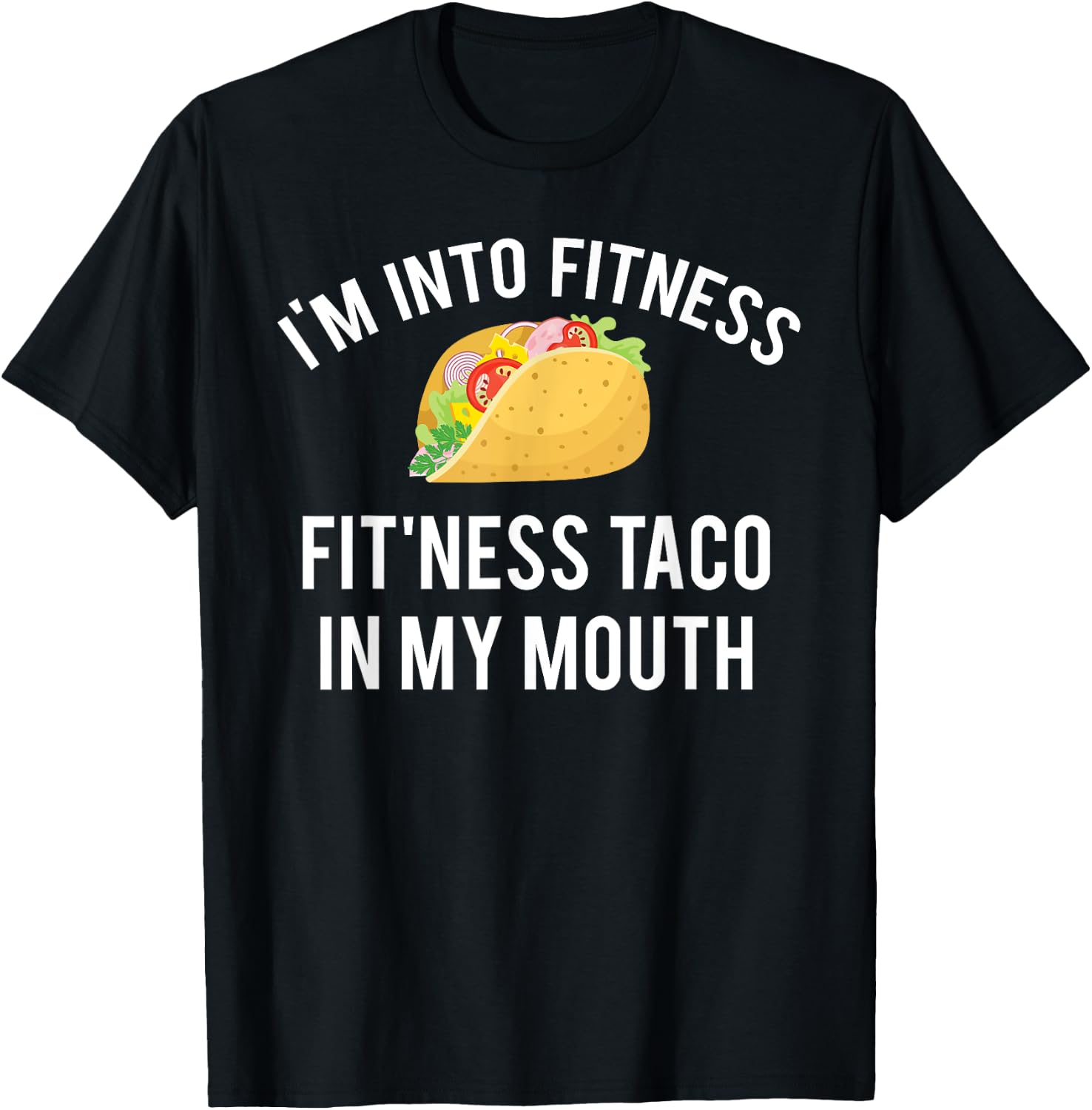 I'm into fitness fit'ness taco in my mouth T-Shirt - T-Shirt | Black