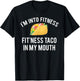 I'm into fitness fit'ness taco in my mouth T-Shirt - T-Shirt | Black