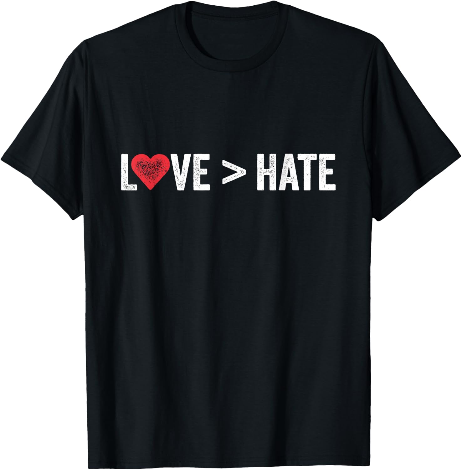 Love Is Greater Than Hate | Love > Hate T-Shirt - T-Shirt | Black