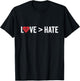 Love Is Greater Than Hate | Love > Hate T-Shirt - T-Shirt | Black