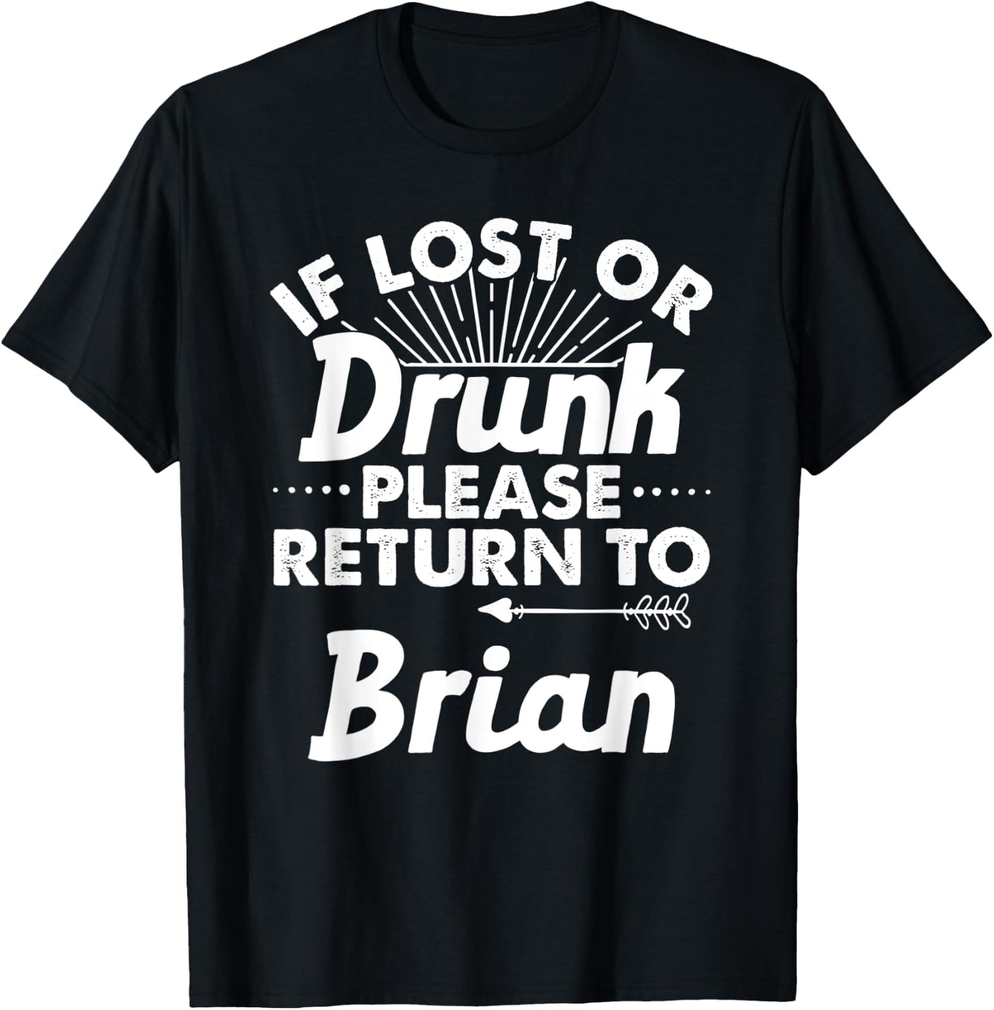 If Lost Or Drunk Please Return To BRIAN Gift Name Men T-Shirt - T-Shirt | Black