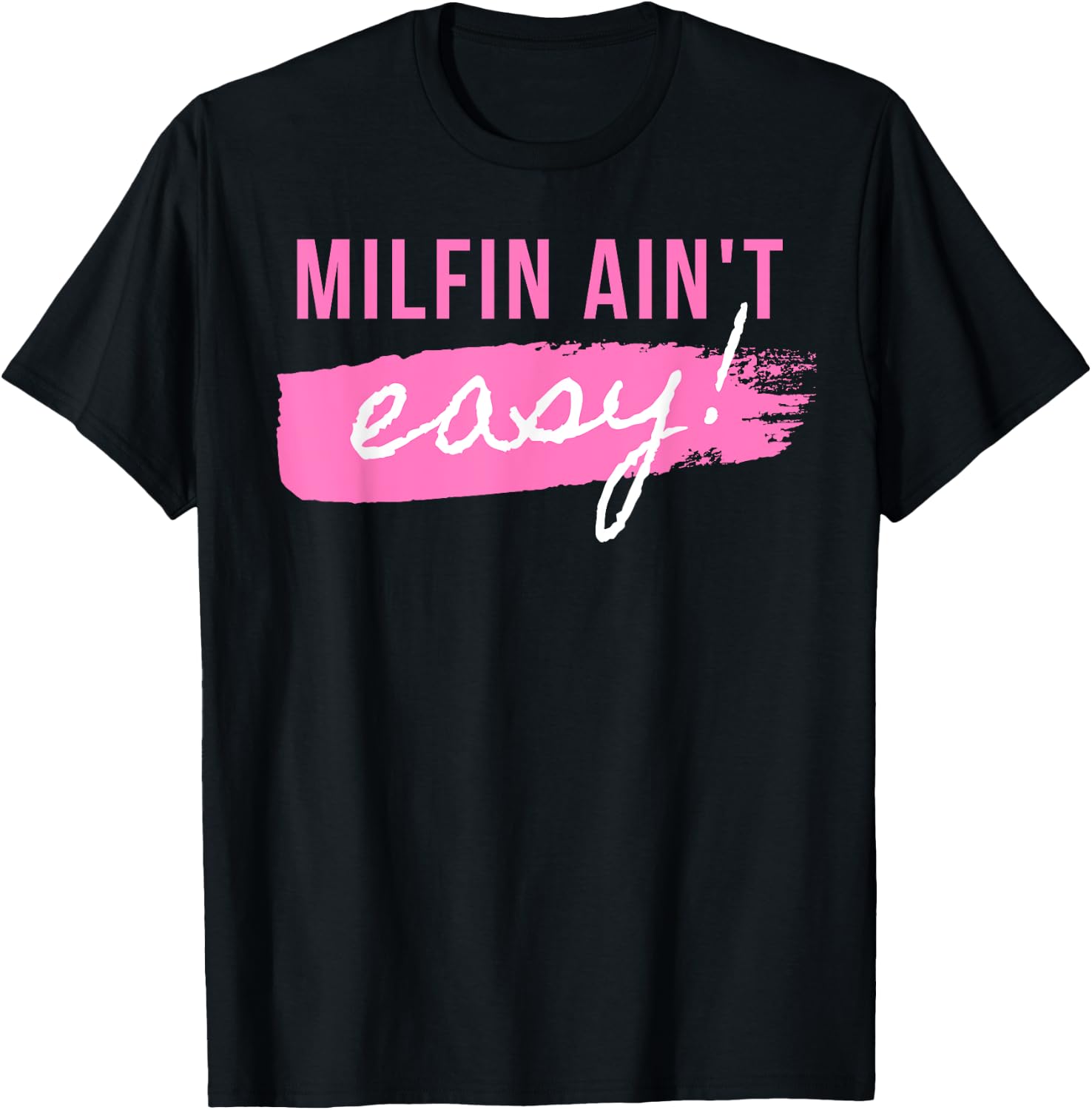 Milfin' Ain't Easy - Fit Hot Mom Milf for Mother's Day Funny T-Shirt - T-Shirt | Black