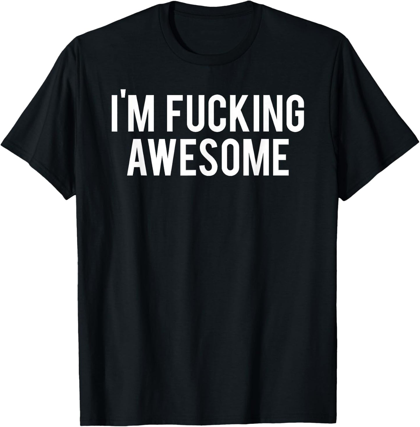 Im Fucking Awesome - Curse Word Profanity T-Shirt - T-Shirt | Black