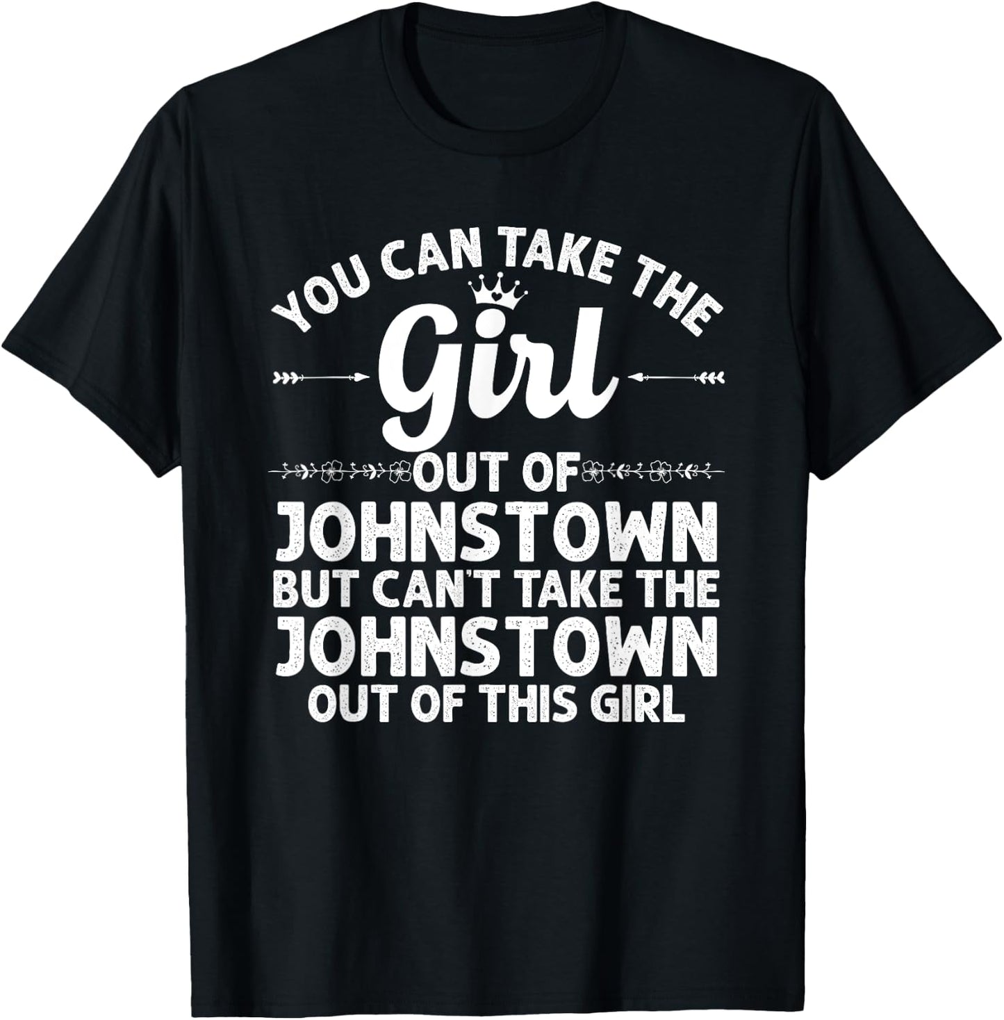 Girl Out Of JOHNSTOWN PA PENNSYLVANIA Gift Funny Home Roots T-Shirt - T-Shirt | Black