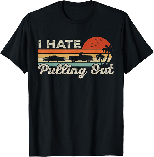 I Hate Pulling Out Funny Boating Trailer Boat Captain Retro T-Shirt - T-Shirt | Black