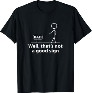 Well Thats Not A Good Sign Funny Shirt Funny Graphic T-Shirt - T-Shirt | Black