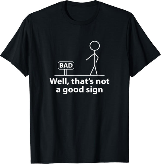 Well Thats Not A Good Sign Funny Shirt Funny Graphic T-Shirt - T-Shirt | Black