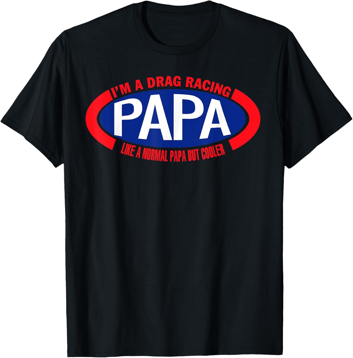 I'm A Drag Racing Papa Like A Normal Papa But Cooler T-Shirt - T-Shirt | Black