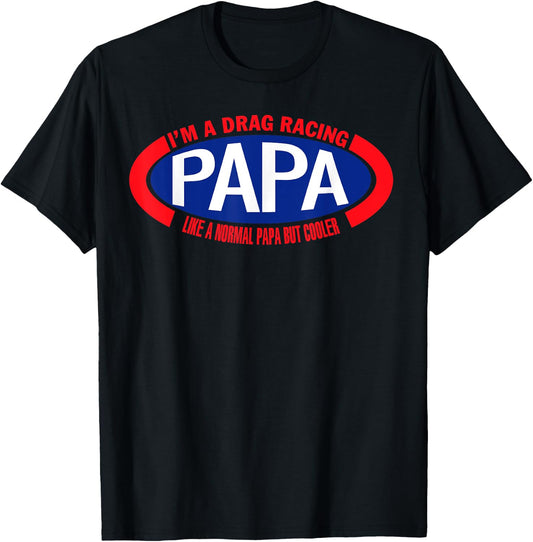 I'm A Drag Racing Papa Like A Normal Papa But Cooler T-Shirt - T-Shirt | Black