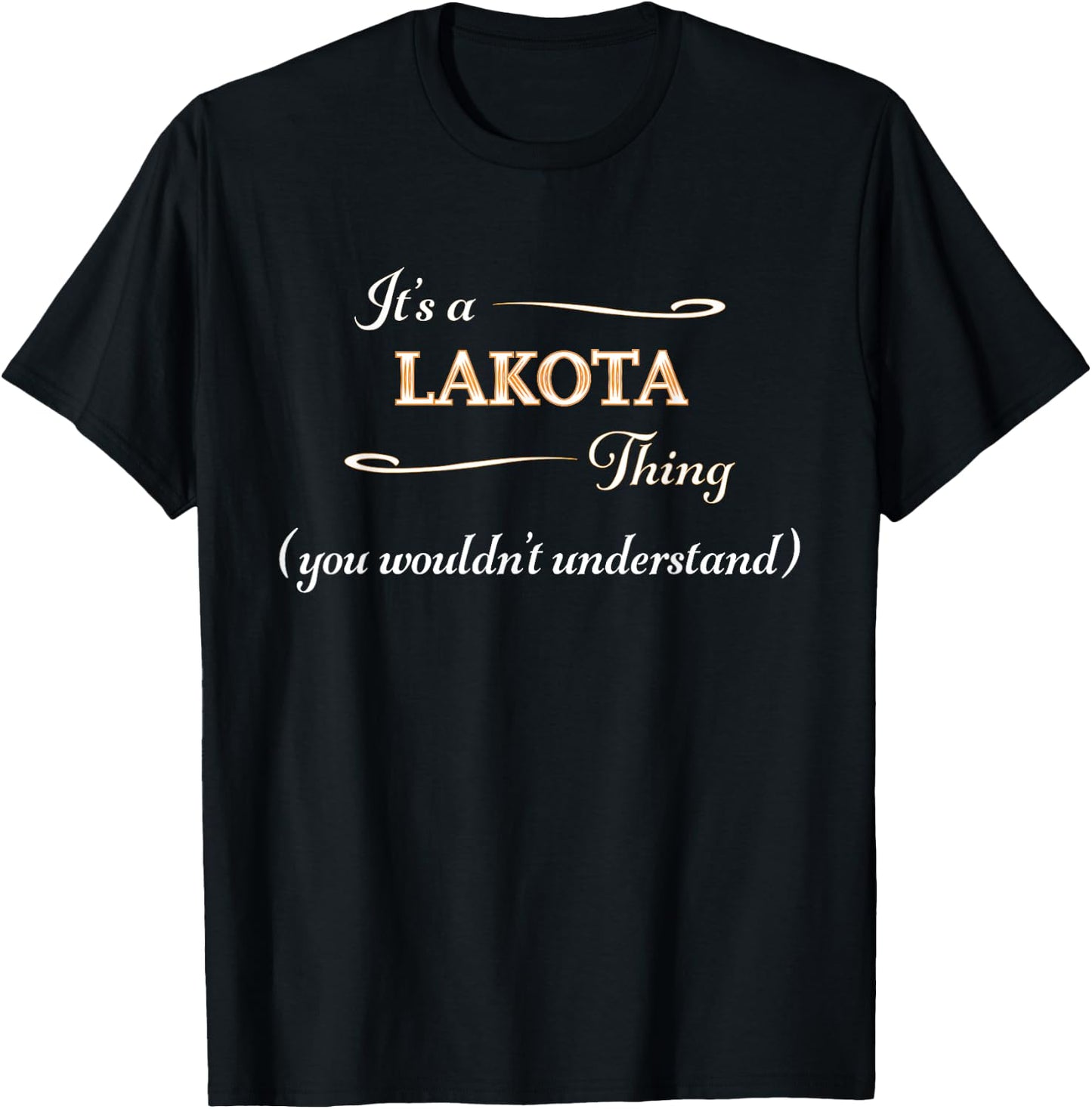 It's a LAKOTA Thing, You Wouldn't Understand | Gift T-Shirt - T-Shirt | Black