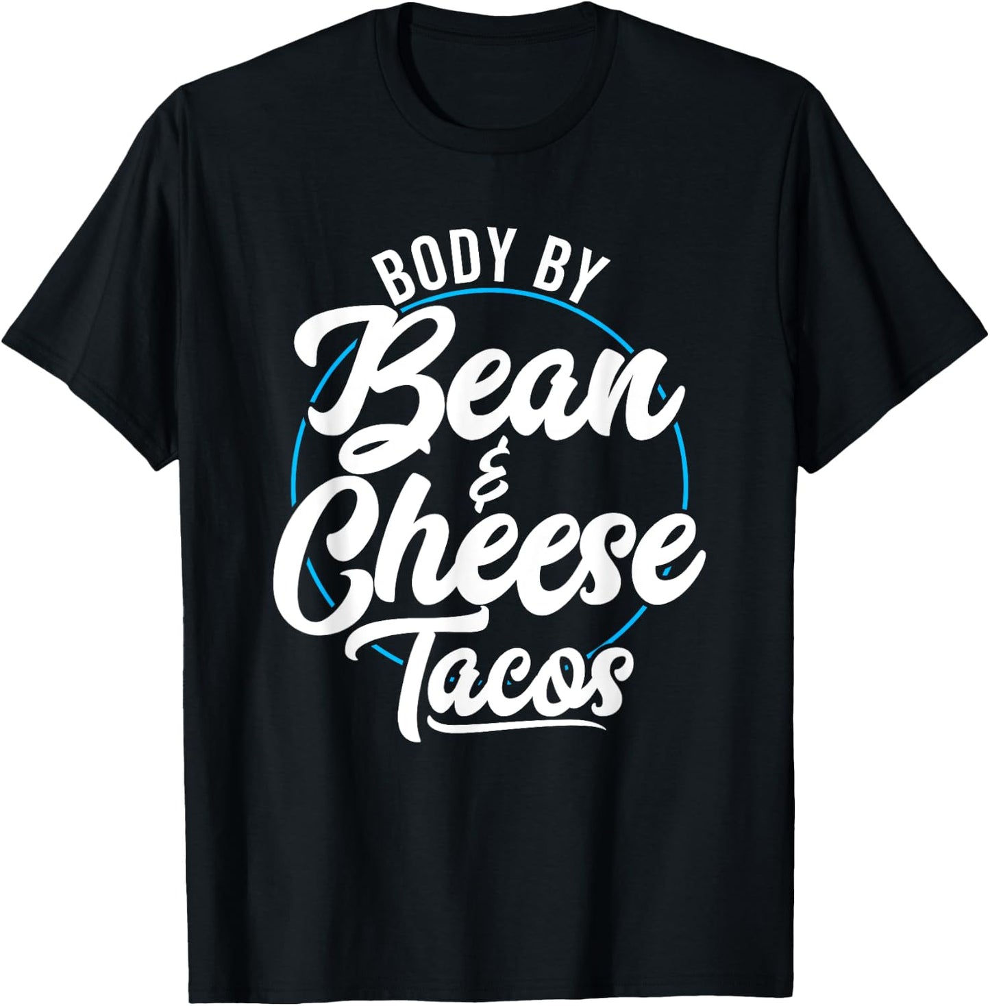 Taco Body By Bean And Cheese Tacos T-Shirt - T-Shirt | Black