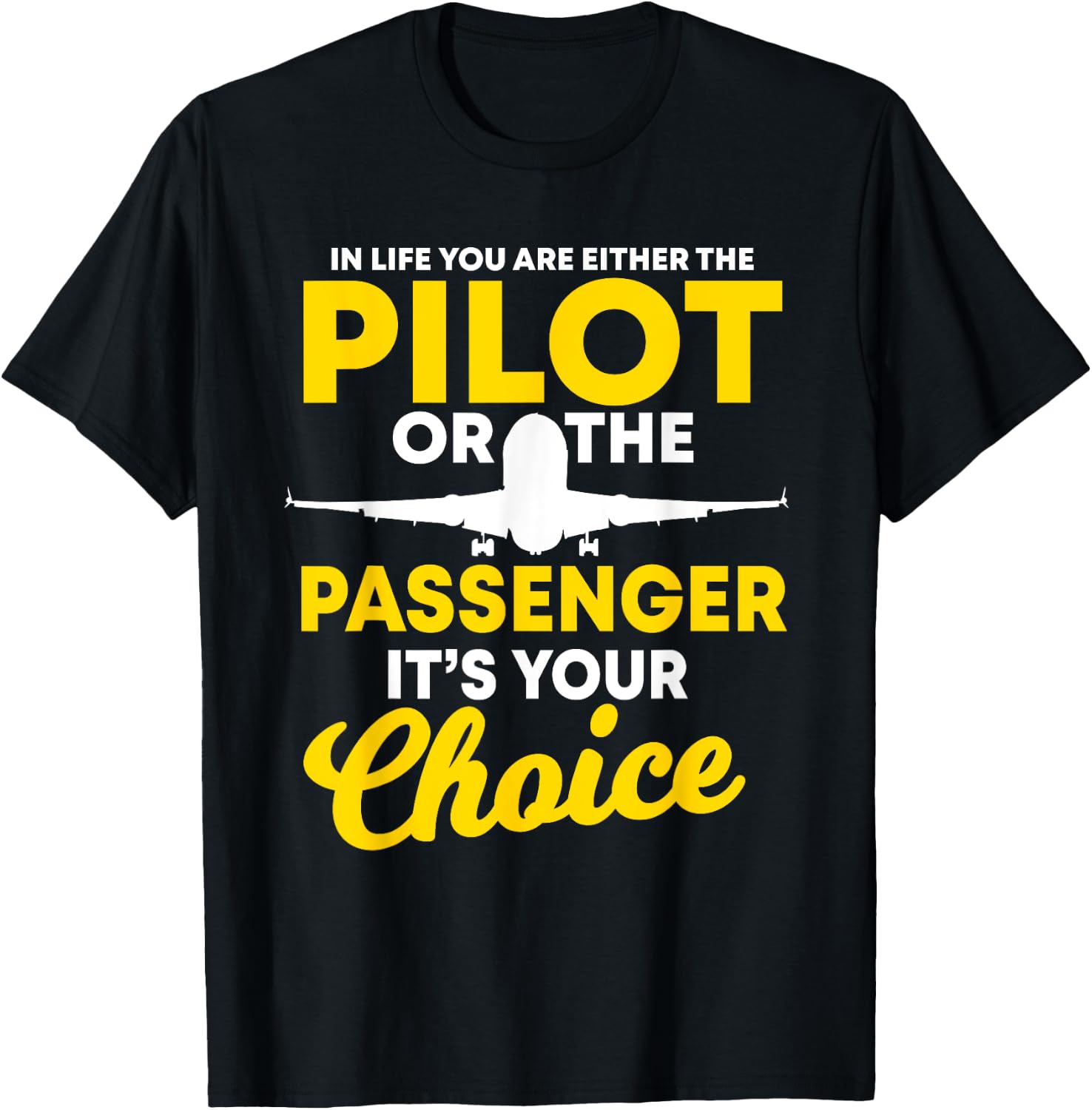 In Life You Are Either A Pilot Or The Passenger Airplane T-Shirt - T-Shirt | Black