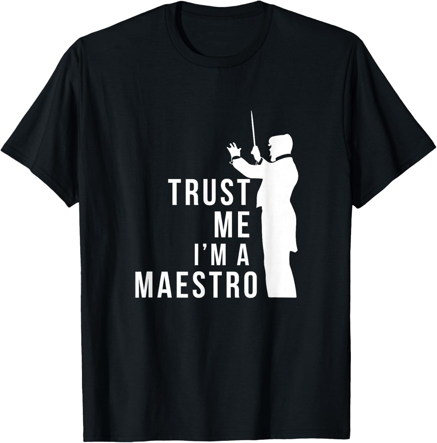 Trust M I'm A Maestro Chorus Conductor Orchestra Maestro T-Shirt - T-Shirt | Black