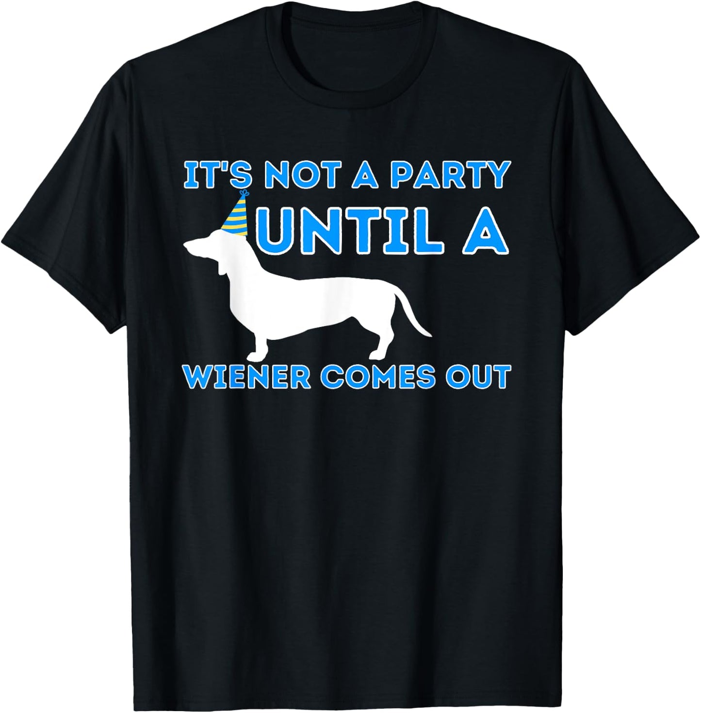 Not A Party Until A Wiener Comes Out - Dachshund Badger Dog Women T-Shirt - T-Shirt | Black