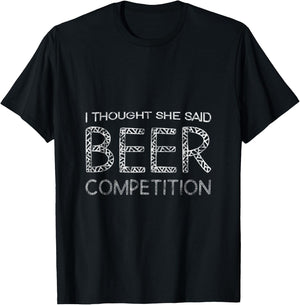 I Thought She Said Beer Competition T-Shirt - T-Shirt | Black