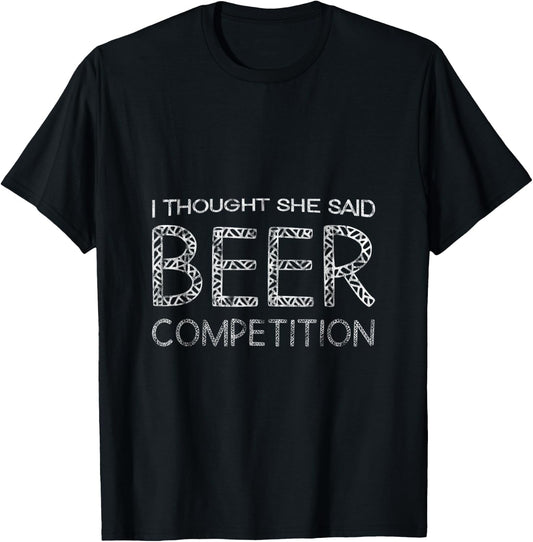 I Thought She Said Beer Competition T-Shirt - T-Shirt | Black