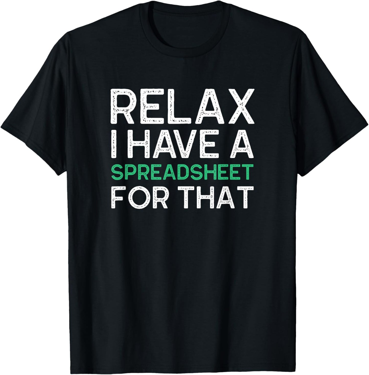 Relax I Have A Spreadsheet For That Funny Accountant Gifts T-Shirt - T-Shirt | Black