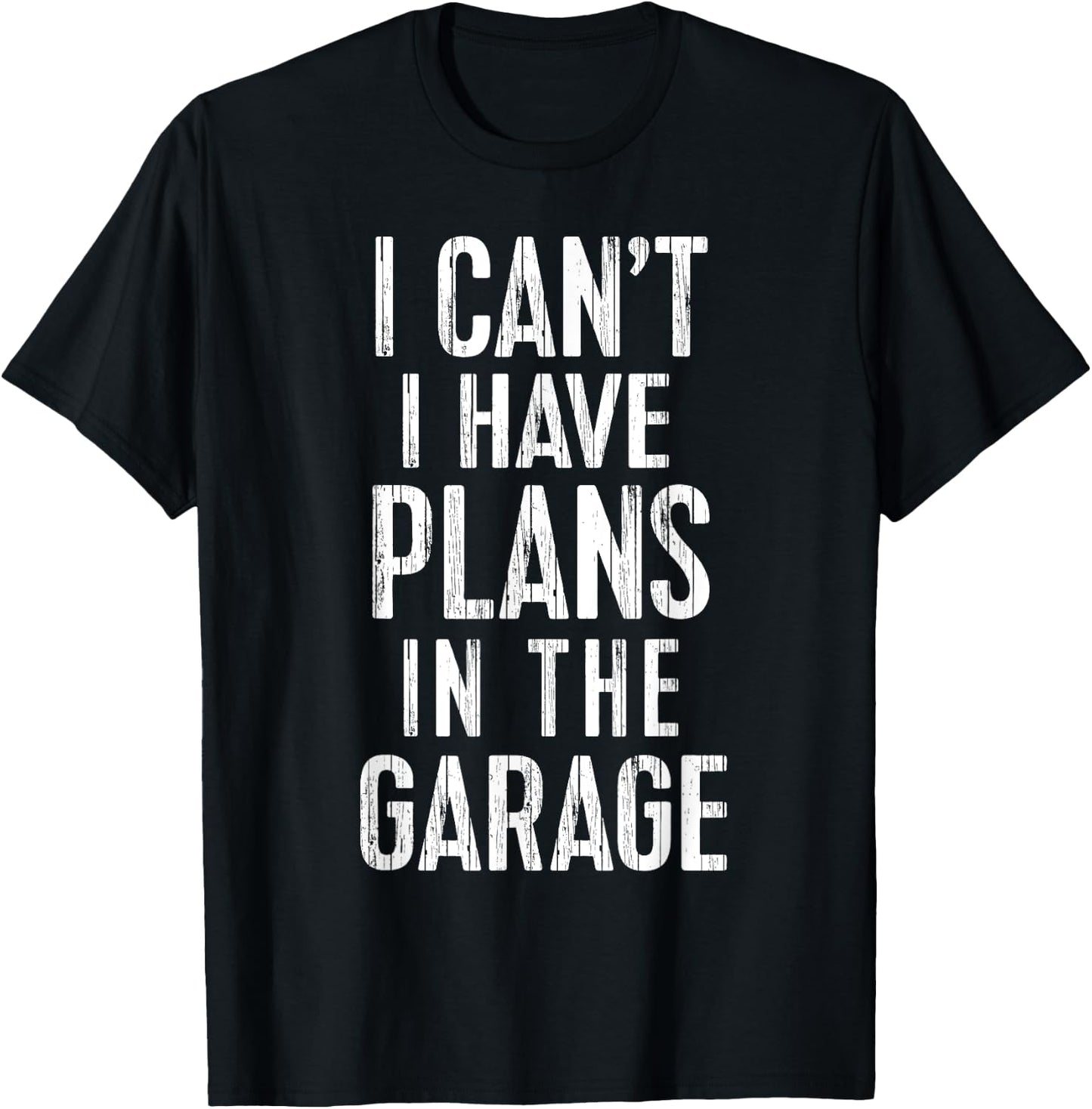 I Can't I Have Plans In The Garage Funny Car Mechanic Gift T-Shirt - T-Shirt | Black