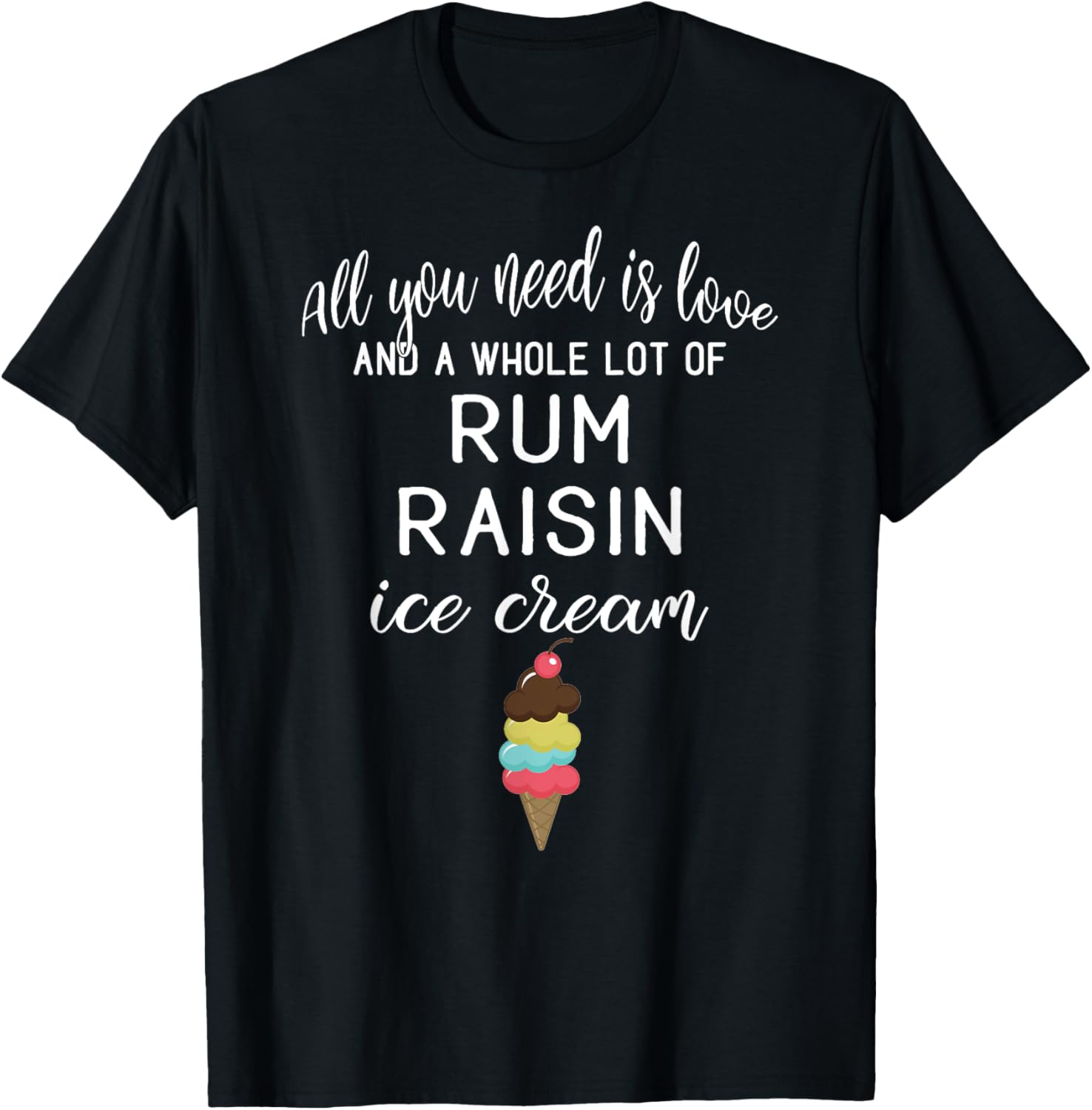 Rum Raisin Ice Cream Graphic - All You Need is Love and Ice Women T-Shirt - T-Shirt | Black