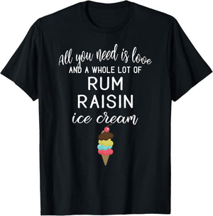 Rum Raisin Ice Cream Graphic - All You Need is Love and Ice Women T-Shirt - T-Shirt | Black