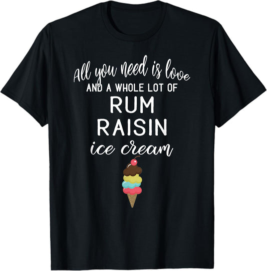 Rum Raisin Ice Cream Graphic - All You Need is Love and Ice Women T-Shirt - T-Shirt | Black