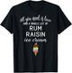 Rum Raisin Ice Cream Graphic - All You Need is Love and Ice Women T-Shirt - T-Shirt | Black