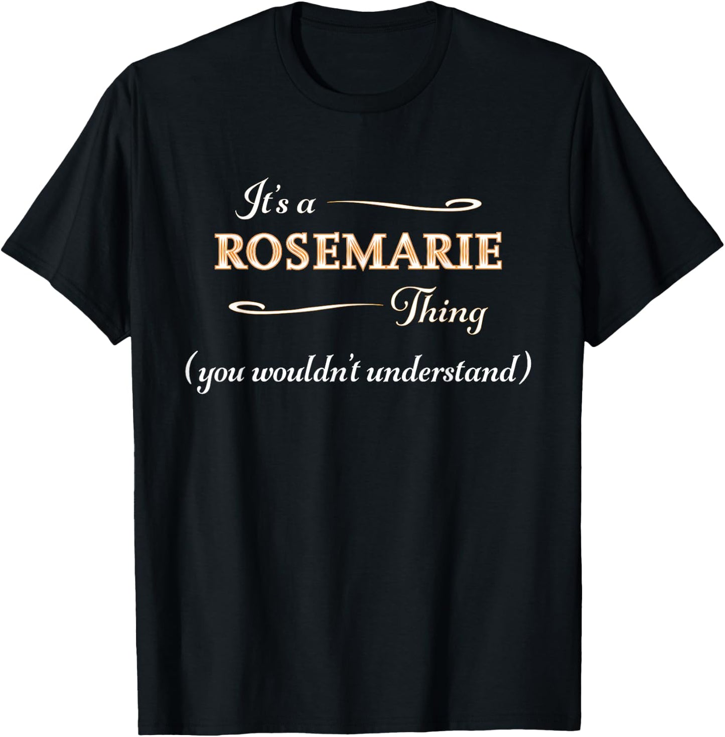 It's a ROSEMARIE Thing, You Wouldn't Understand | Name Gift T-Shirt - T-Shirt | Black
