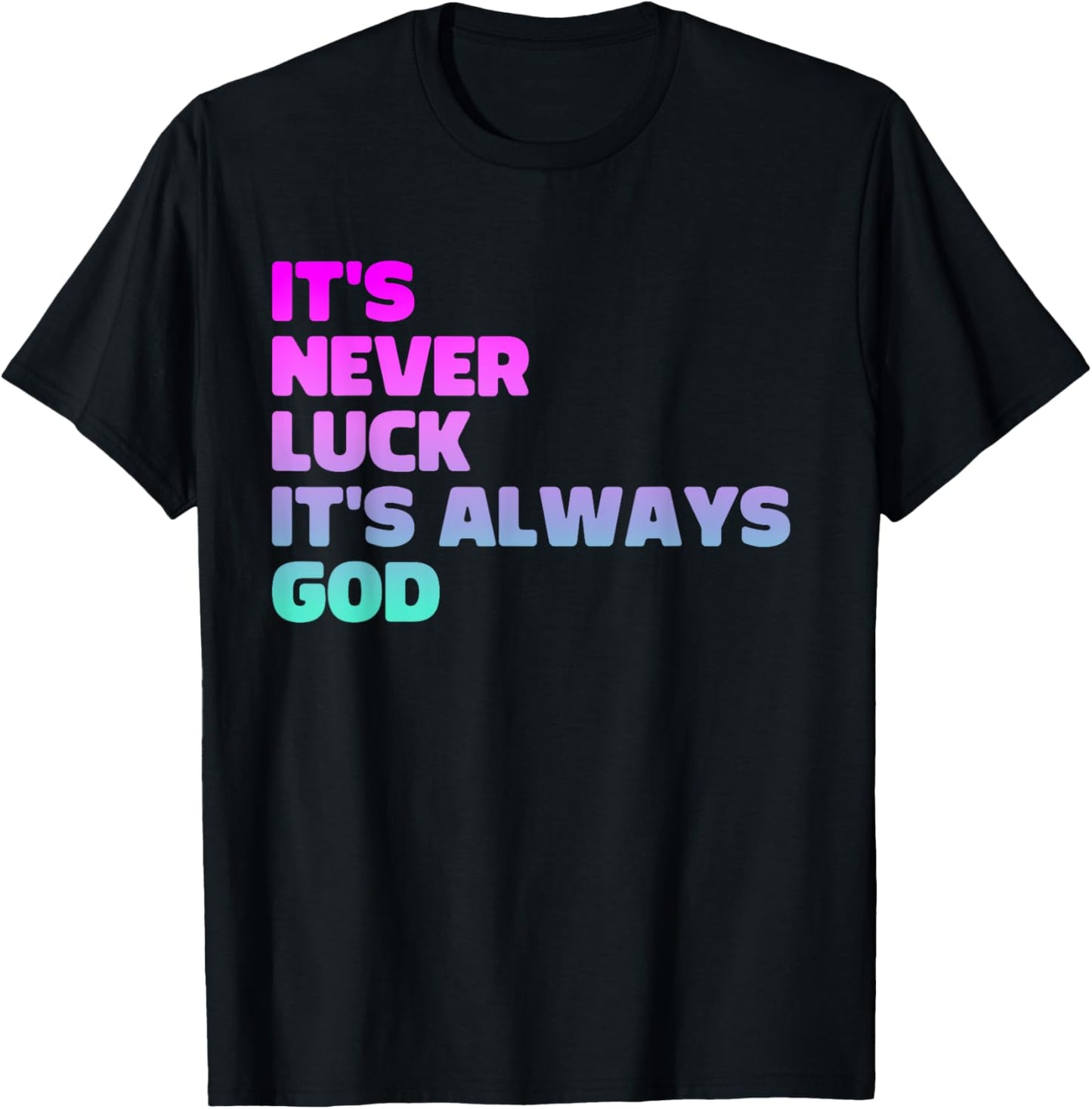 It's Never Luck It's Always God T-Shirt - T-Shirt | Black