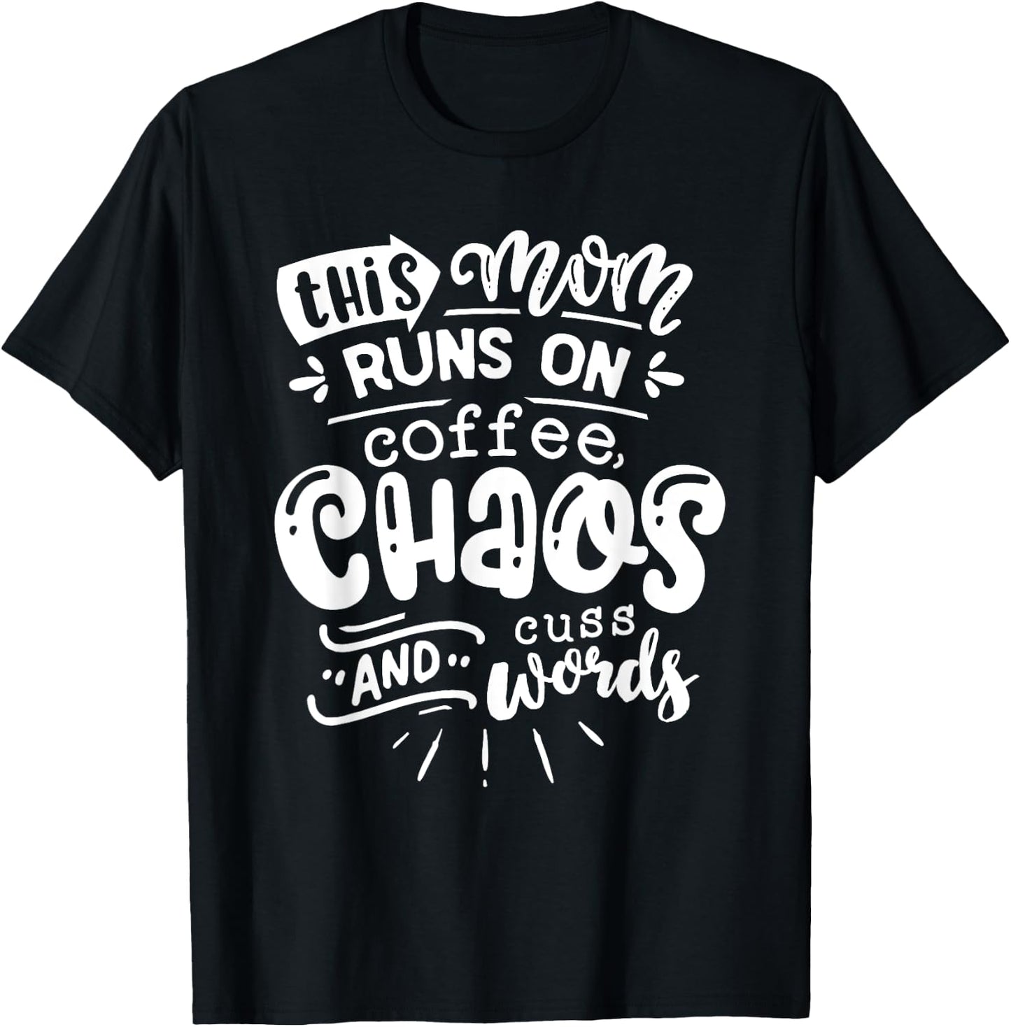 This Mom Runs on Coffee Chaos and Cuss Words Shirt Funny T-Shirt - T-Shirt | Black