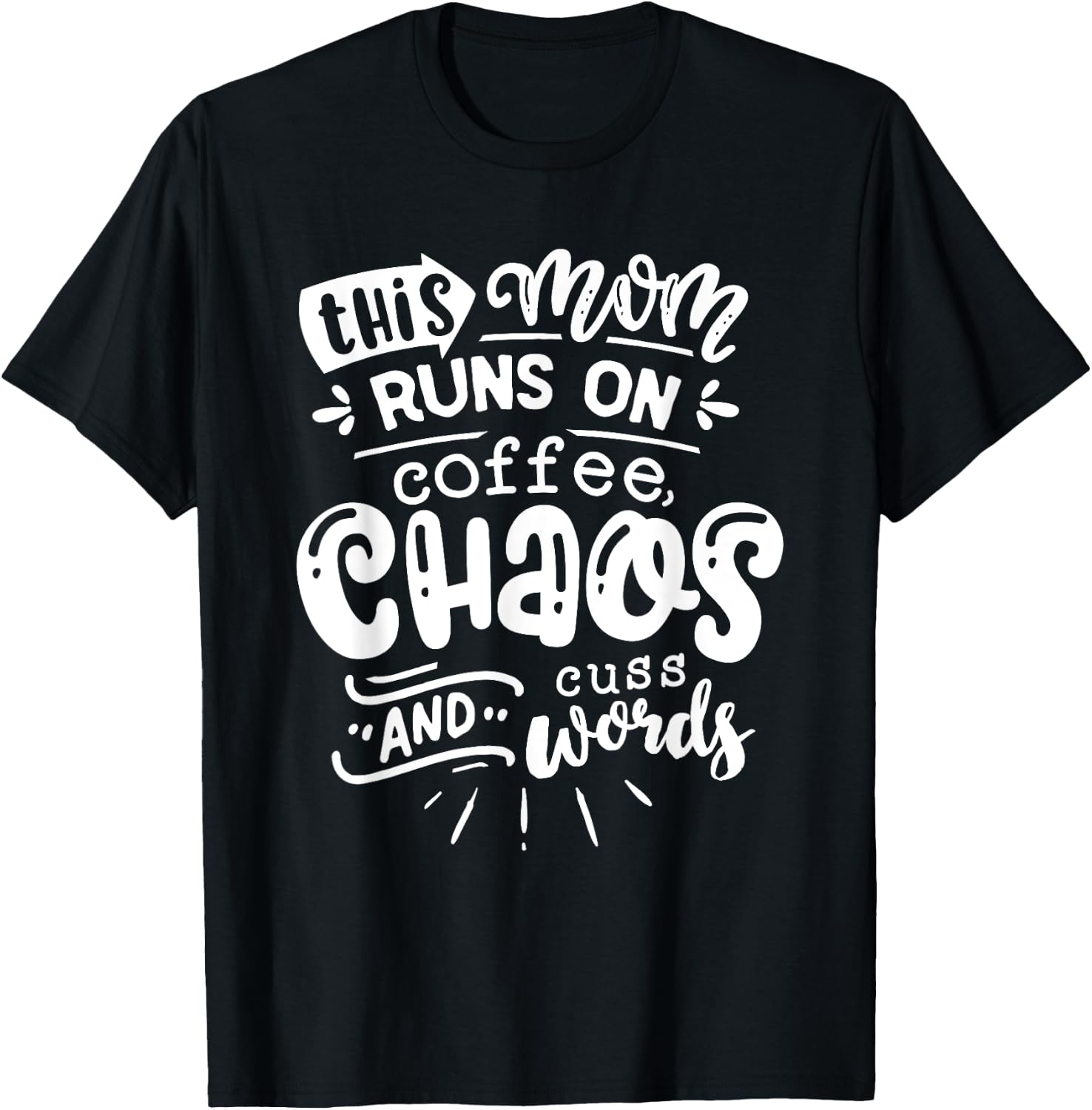 This Mom Runs on Coffee Chaos and Cuss Words Shirt Funny T-Shirt - T-Shirt | Black
