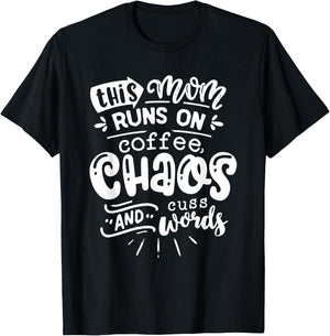 This Mom Runs on Coffee Chaos and Cuss Words Shirt Funny T-Shirt - T-Shirt | Black