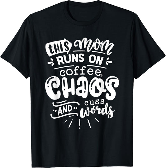 This Mom Runs on Coffee Chaos and Cuss Words Shirt Funny T-Shirt - T-Shirt | Black