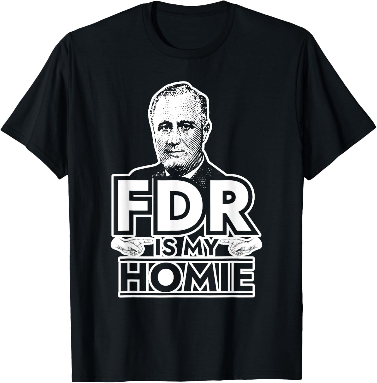 American History Gifts FDR is My Homie Franklin Delano Roosevelt T-Shirt - T-Shirt | Black