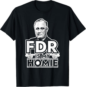 American History Gifts FDR is My Homie Franklin Delano Roosevelt T-Shirt - T-Shirt | Black