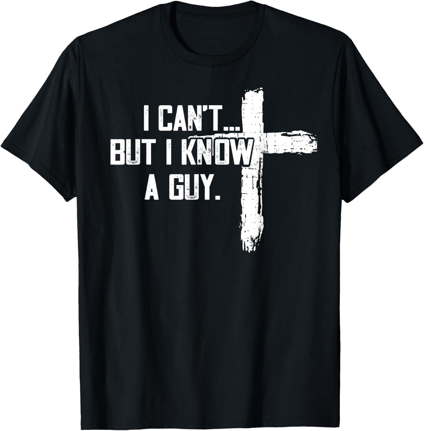 Funny I can't,But i know a guy,God Funny,love God T-Shirt - T-Shirt | Black