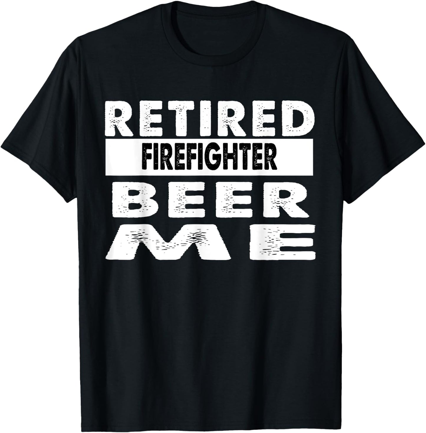 Retired Firefighter Beer Me Retirement Gift T-Shirt - T-Shirt | Black